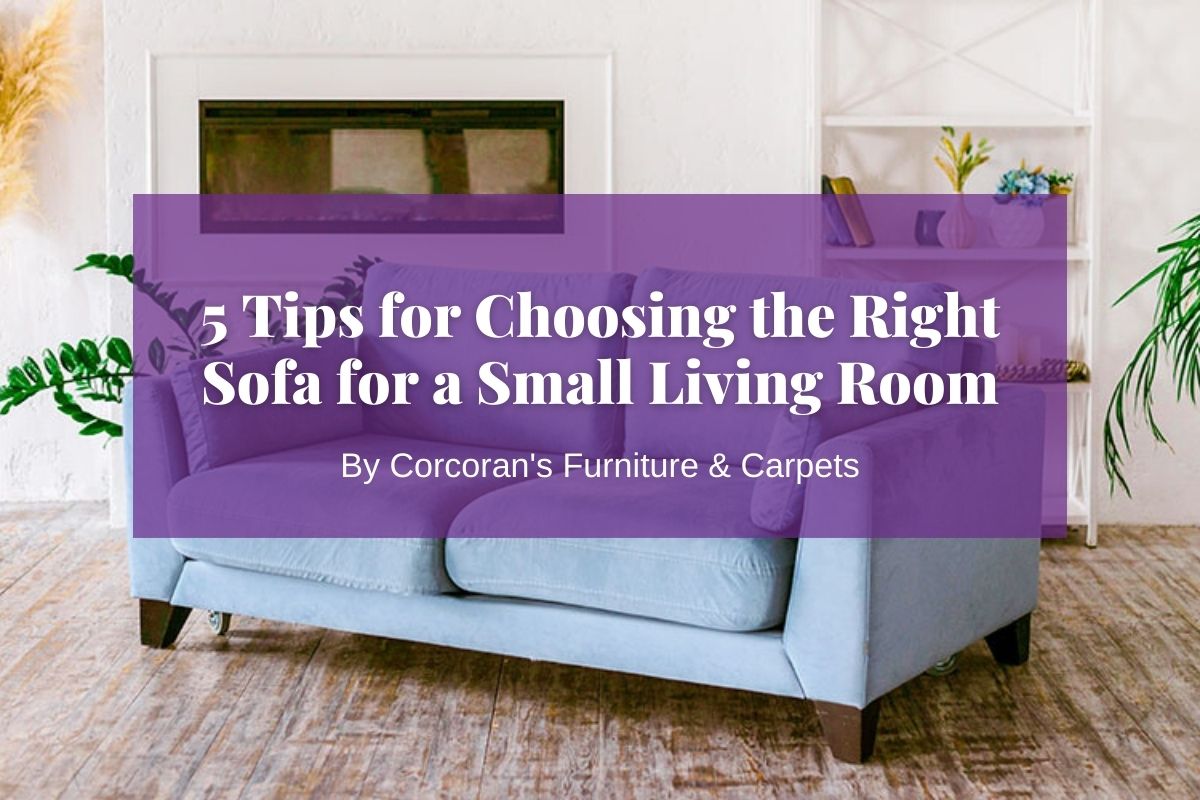 5 Tips for Choosing the Right Sofa for a Small Living Room