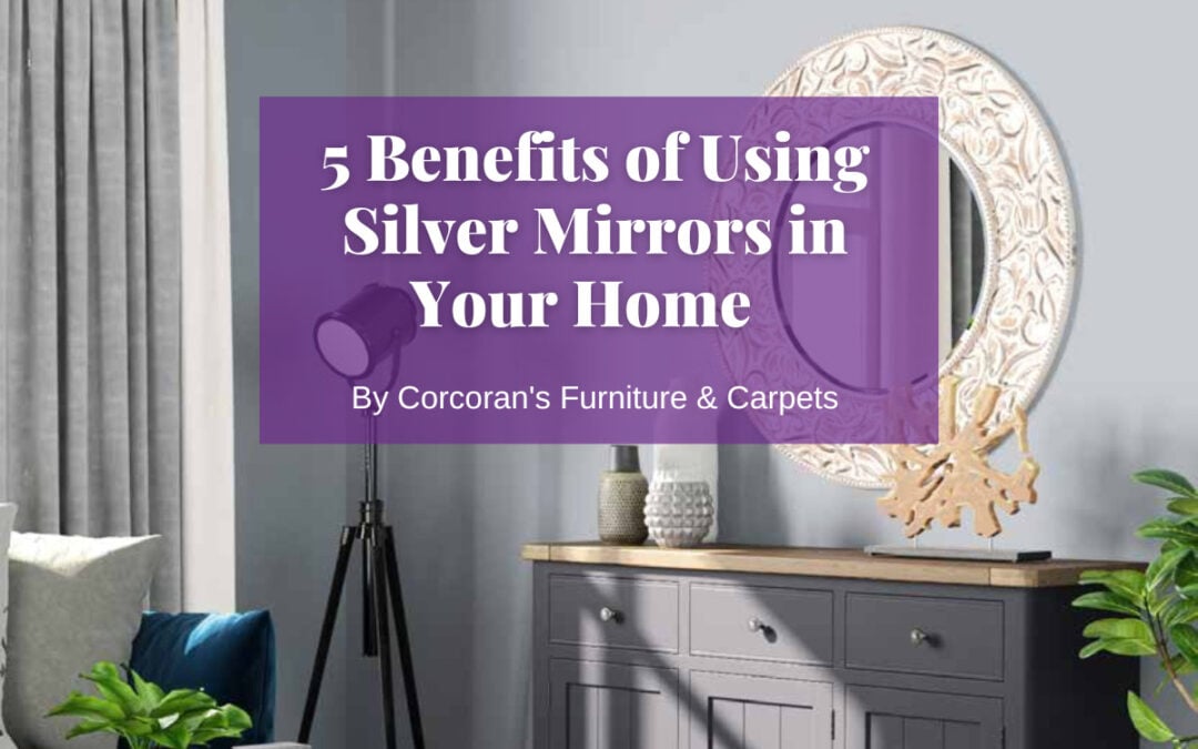 5 Benefits of Using Silver Mirrors in Your Home Corcoran’s Tips