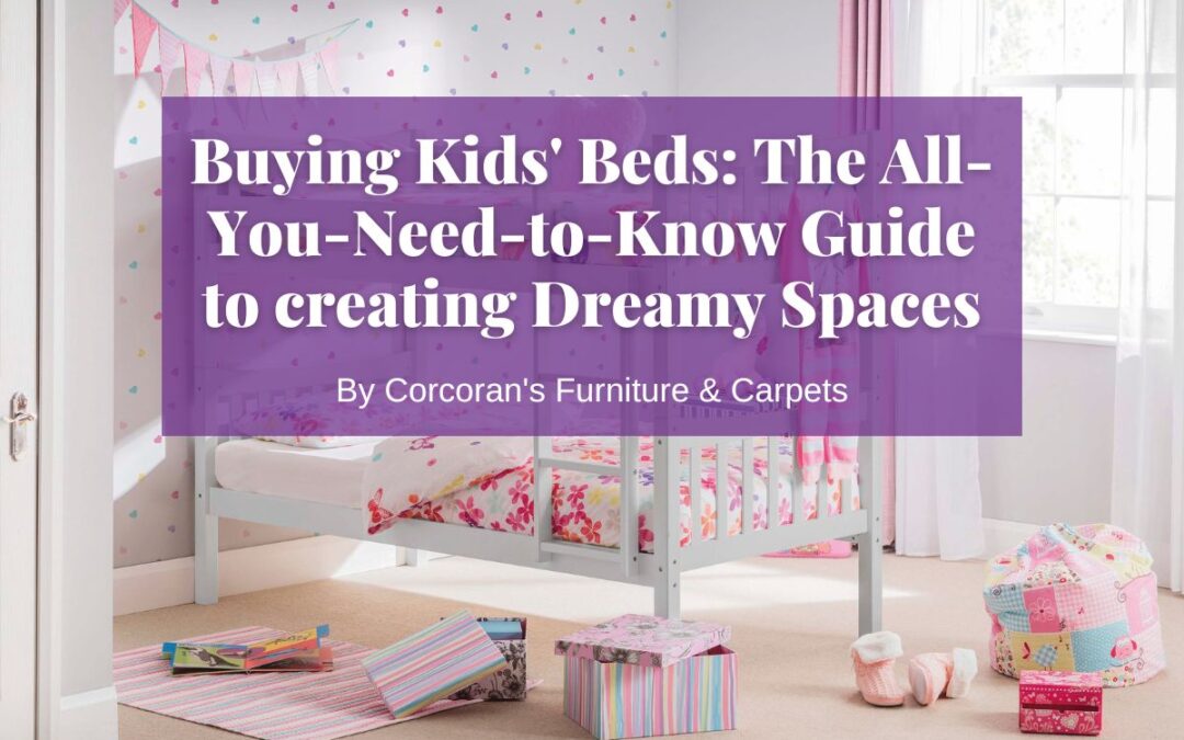 Buying Kids’ Beds: The All-You-Need-to-Know Guide to Creating Dreamy Spaces